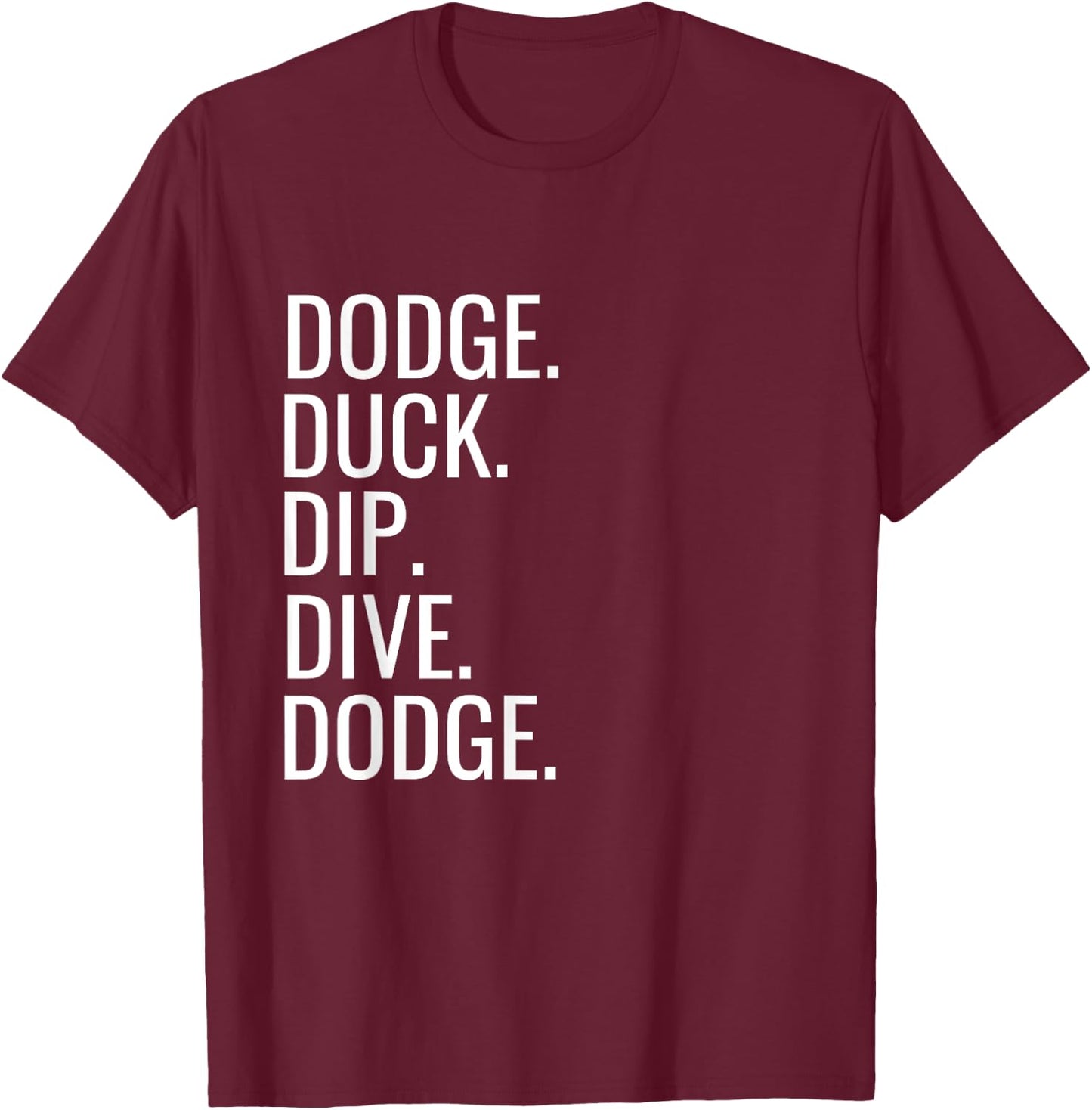 Dodge Duck Dip Dive Dodge Funny Dodgeball Humor T-Shirt - T-Shirt | Maroon
