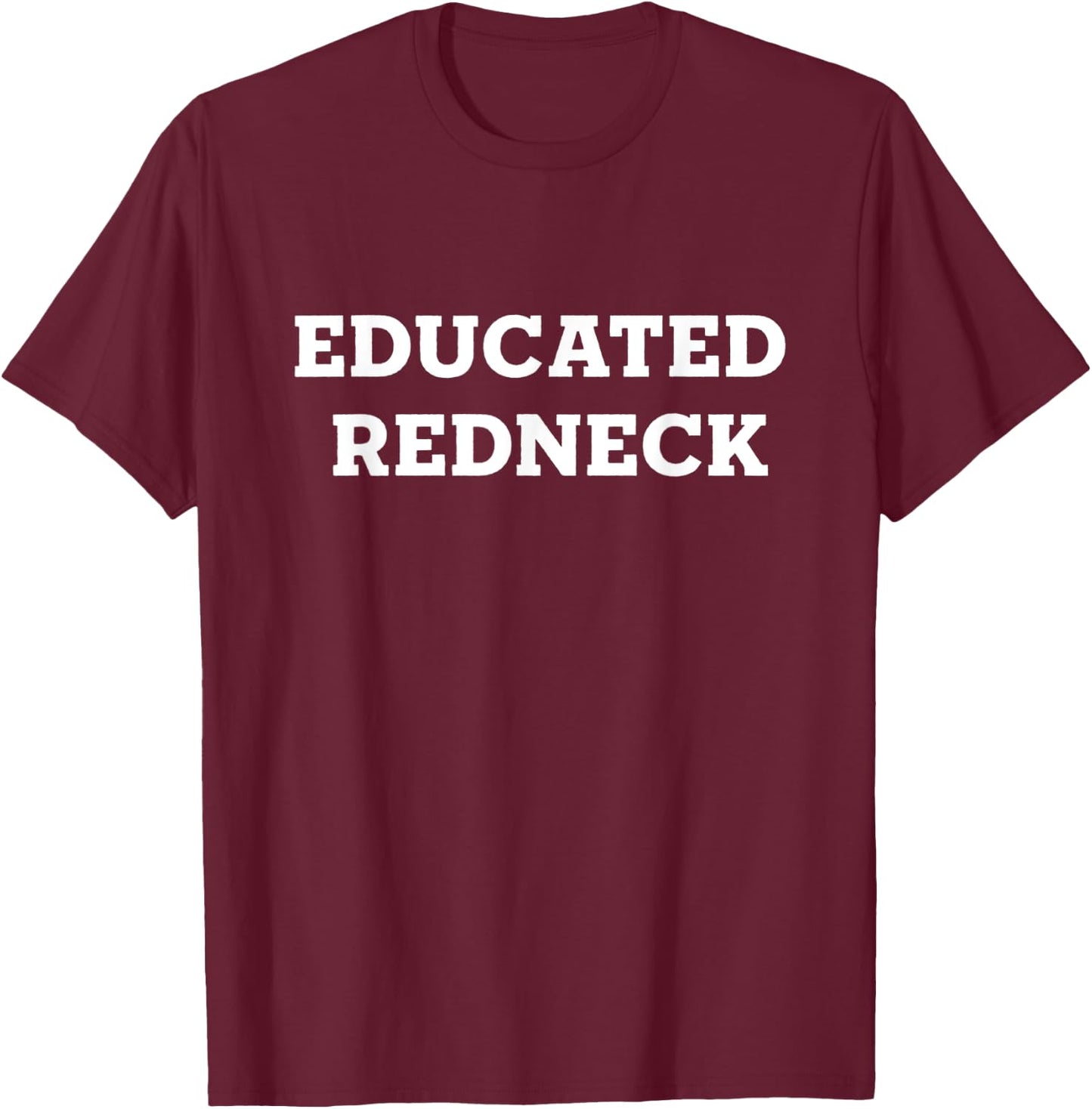 Educated Redneck T-Shirt - T-Shirt | Maroon