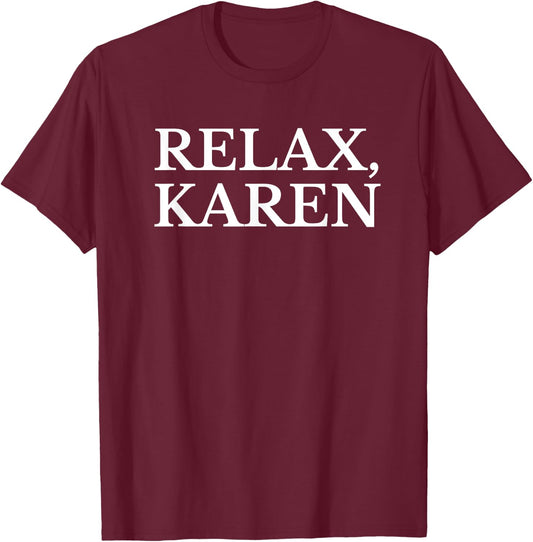 Funny Karen Shirt | Relax Karen Meme Gift T-Shirt - T-Shirt | Maroon