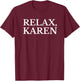 Funny Karen Shirt | Relax Karen Meme Gift T-Shirt - T-Shirt | Maroon