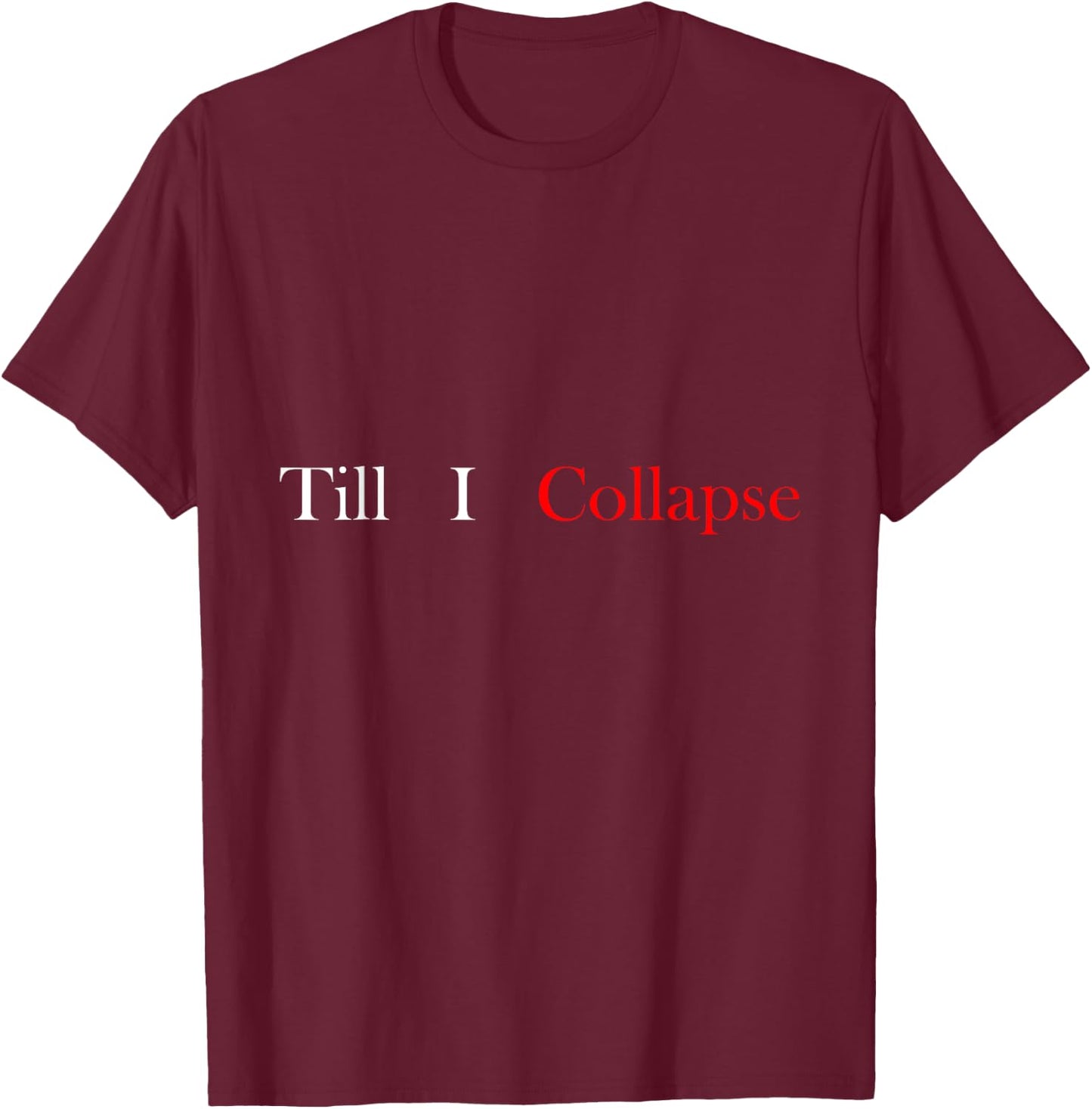 Gym motivation Till i collapse T-Shirt - T-Shirt | Maroon