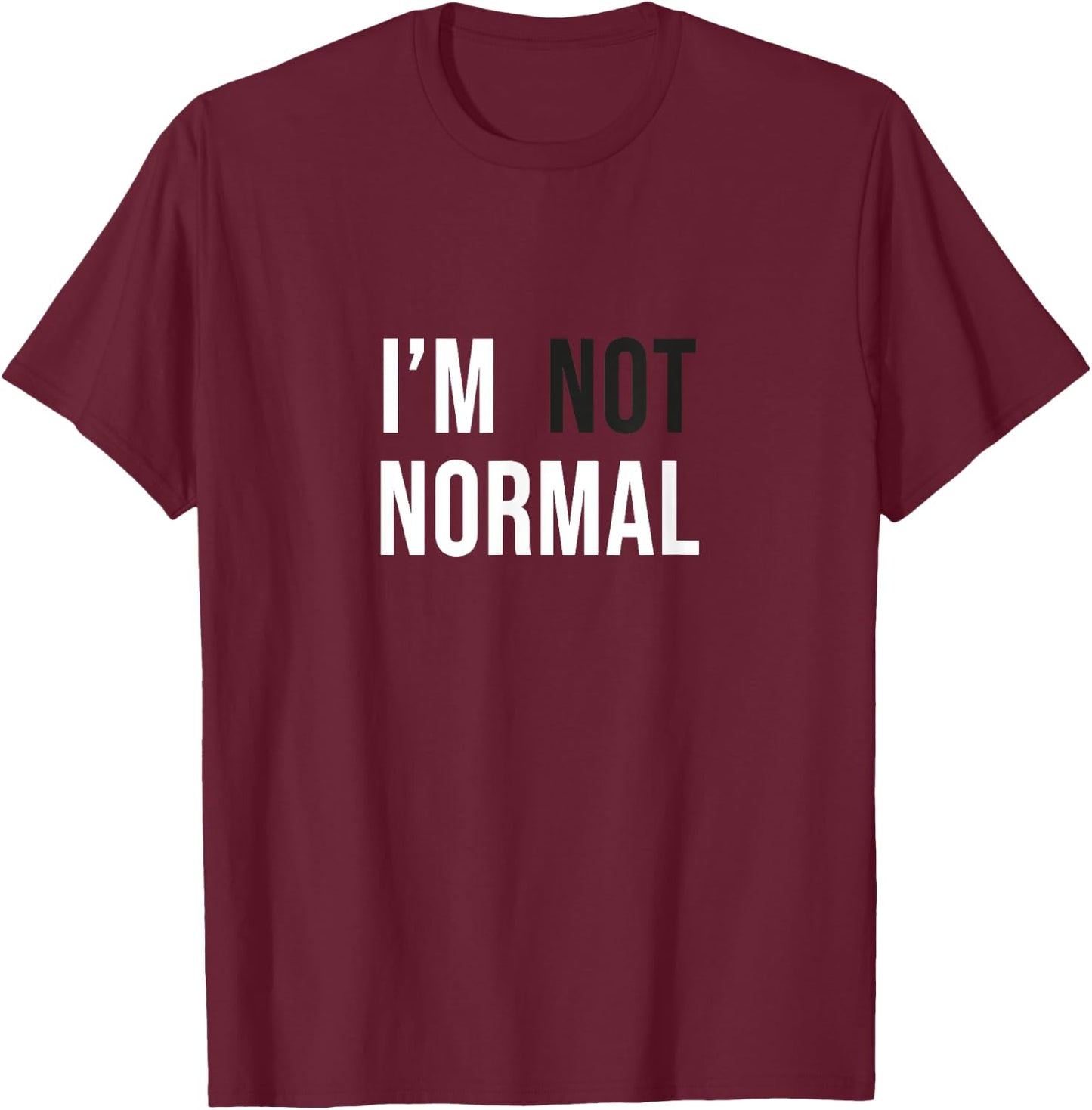 I'm Not Normal -Adults Black Modern Funny Casual Cotton 65% Polyester 35% Classic Fit Short Sleeve Small T-Shirt - T-Shirt | Maroon