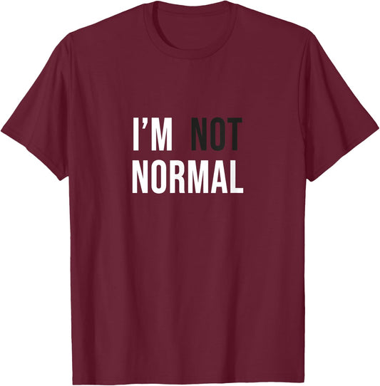 I'm Not Normal -Adults Black Modern Funny Casual Cotton 65% Polyester 35% Classic Fit Short Sleeve Small T-Shirt - T-Shirt | Maroon