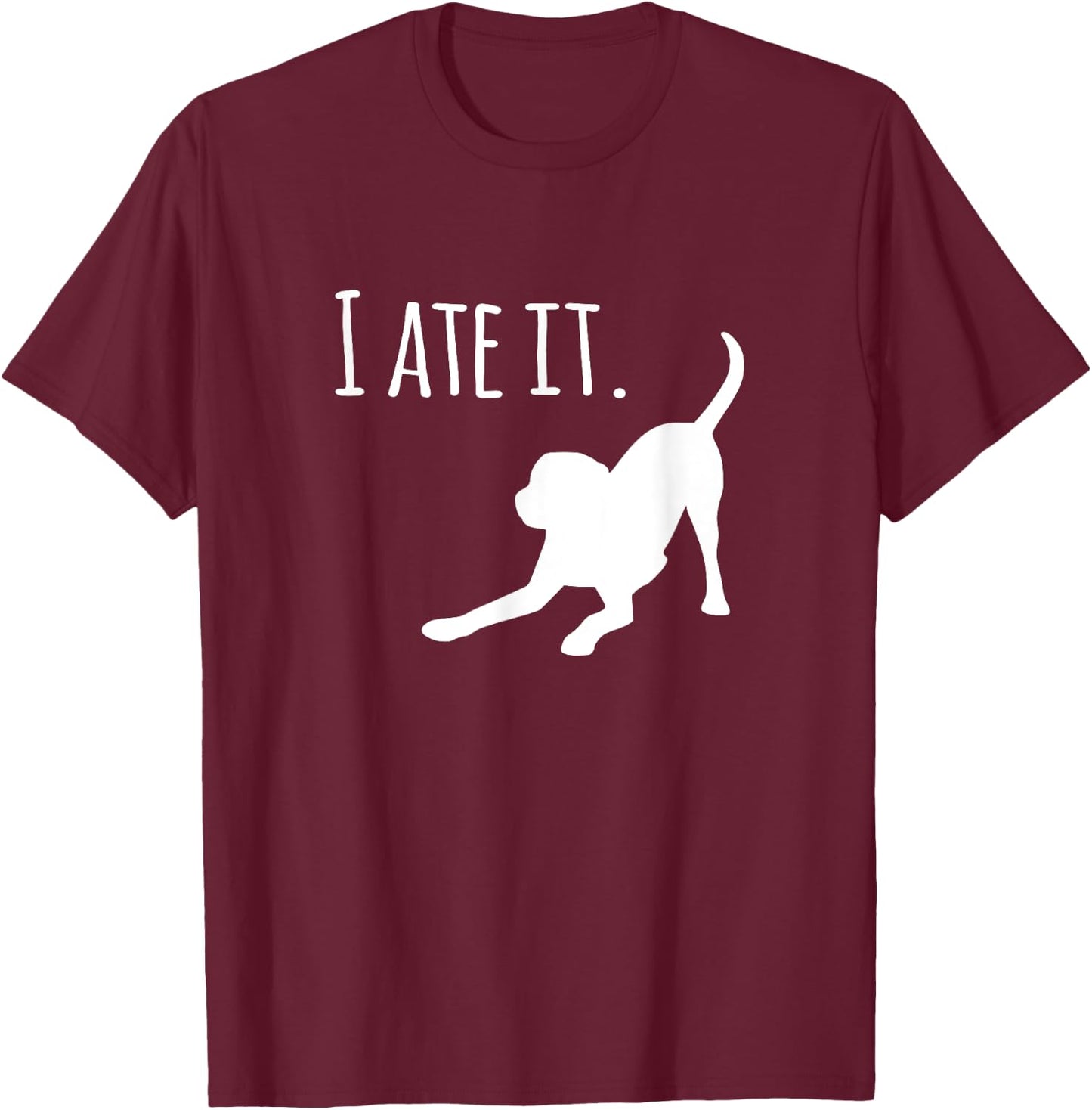 Funny Dog Black Lab I Ate It Dog Mom and Dog Dads Women T-Shirt - T-Shirt | Maroon