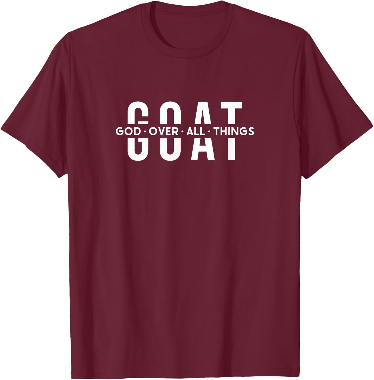 G.O.A.T God Over All Things Christ Jesus Blessed Christians T-Shirt - T-Shirt | Maroon