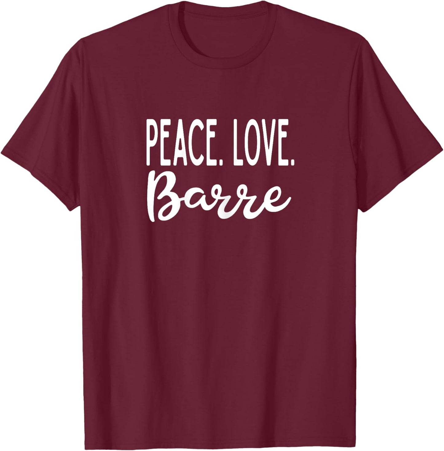 Peace Love Barre Exercise Yoga Barre Fitness Class T-Shirt - T-Shirt | Maroon