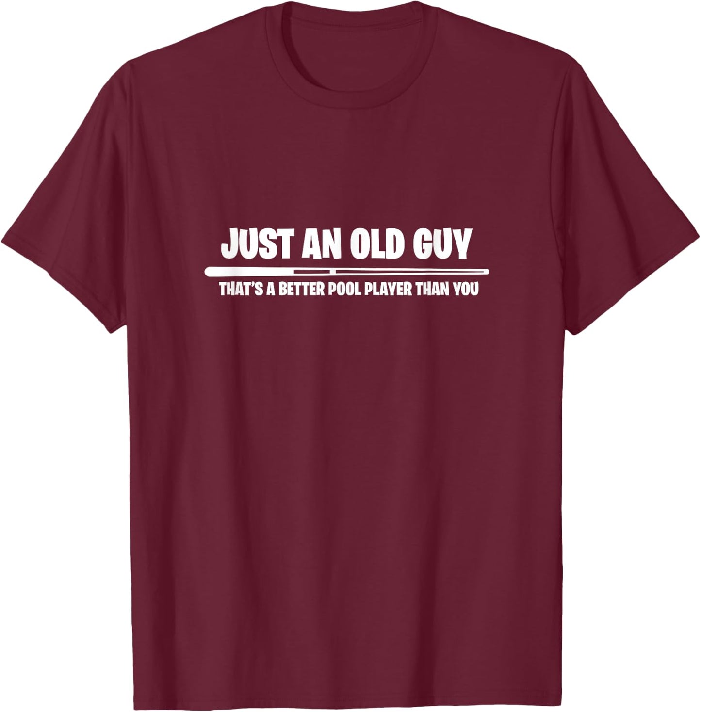 Billiard Just An Old Guy Thats A Better Pool Player Than You T-Shirt - T-Shirt | Maroon