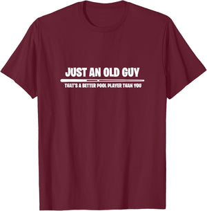 Billiard Just An Old Guy Thats A Better Pool Player Than You T-Shirt - T-Shirt | Maroon