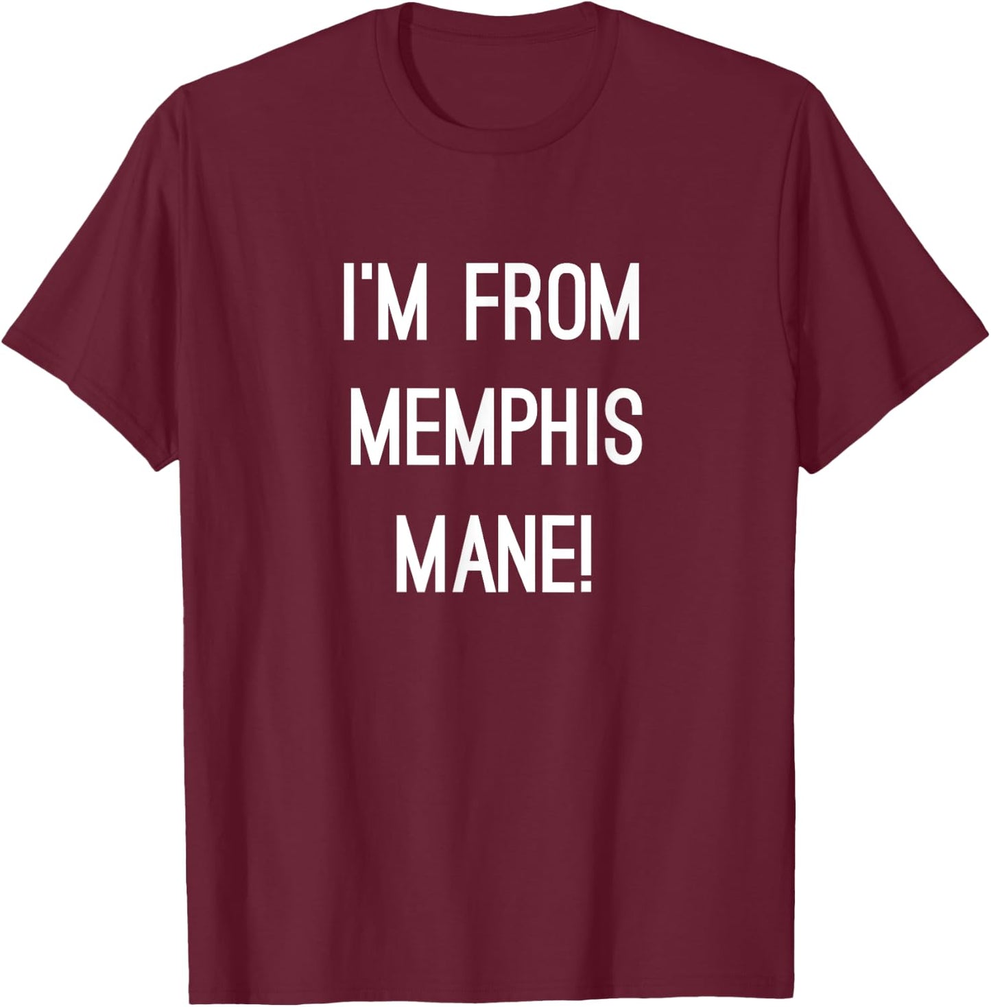 I'm From Memphis Mane 901 Tigers Tennessee Funny Fashion T-Shirt - T-Shirt | Maroon