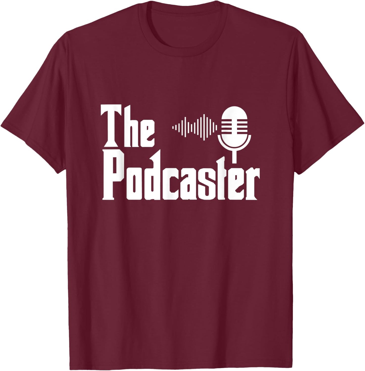 The Podcaster - Radio Podcasting Podcast T-Shirt - T-Shirt | Maroon