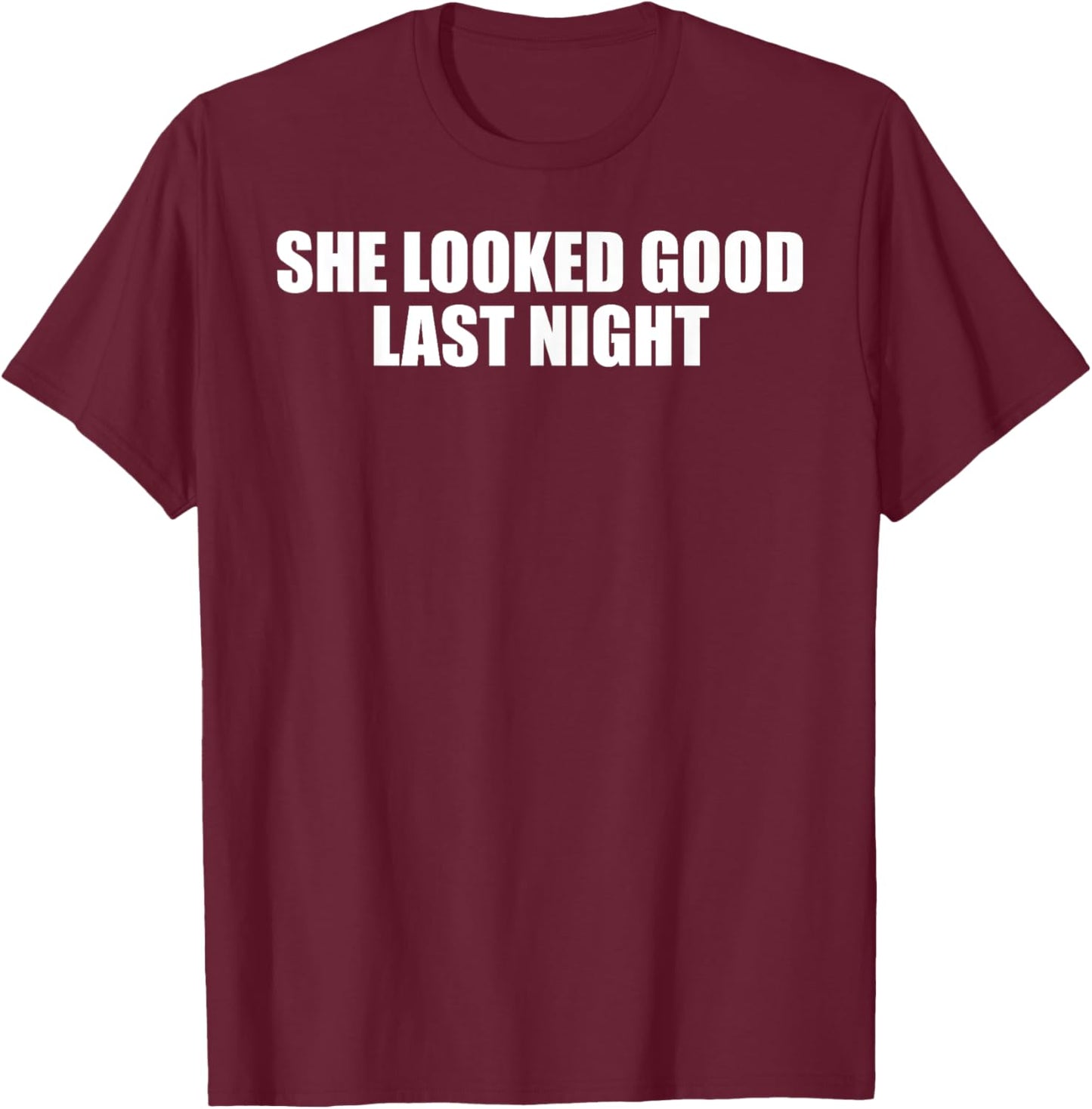 Funny Drinking She Looked Good Last Night T-Shirt - T-Shirt | Maroon