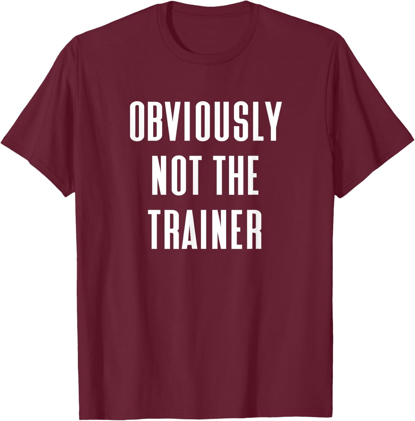 Obviously Not The Trainer T-Shirt - T-Shirt | Maroon