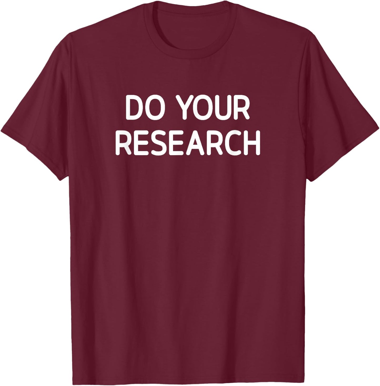 Do Your Research, Funny, Jokes, Sarcastic T-Shirt - T-Shirt | Maroon