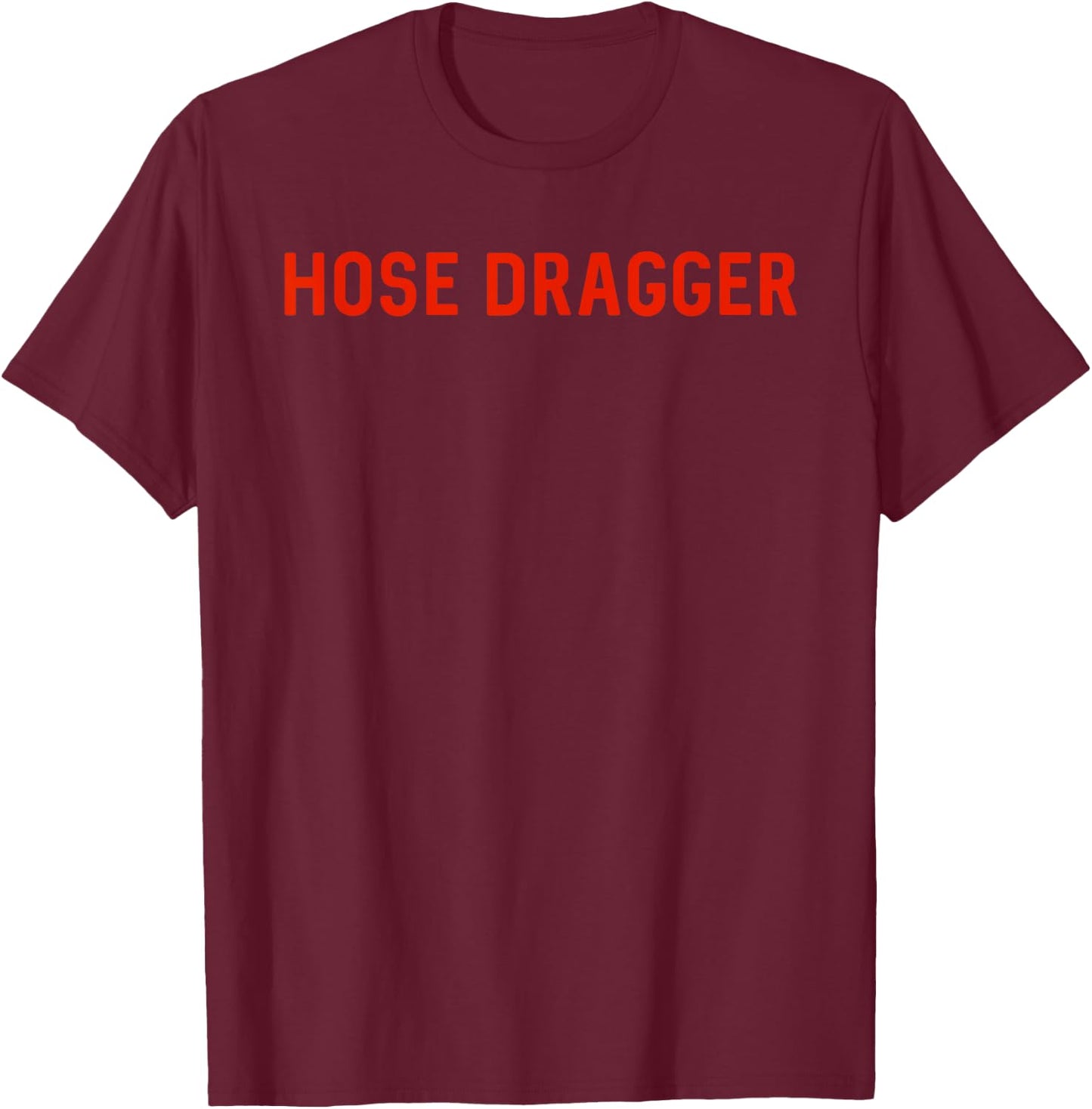 Hose Dragger - Firefighters - Firemen T-Shirt - T-Shirt | Maroon