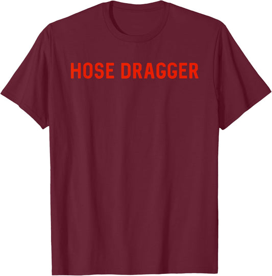 Hose Dragger - Firefighters - Firemen T-Shirt - T-Shirt | Maroon