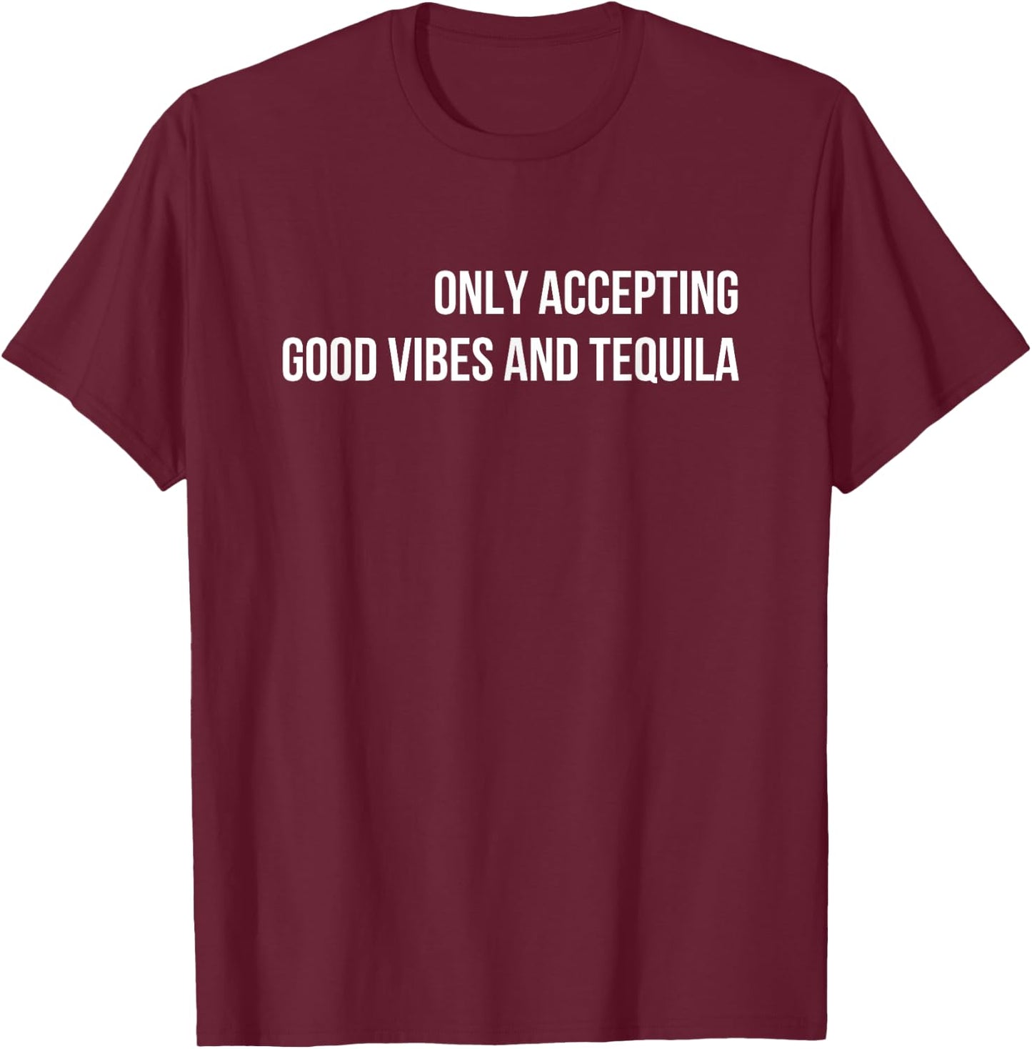 Only Accepting Good Vibes And Tequila Cotton Black , Small, , Sports Enthusiasts, Casual Adults T-Shirt - T-Shirt | Maroon