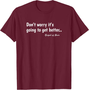 Don't worry it's going to get better.. Spiritual Message T-Shirt - T-Shirt | Maroon