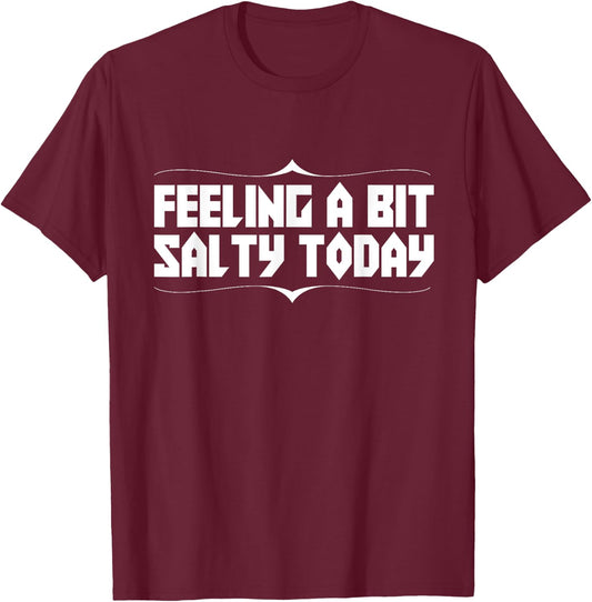 Feeling Salty Today Funny Text Novelty T-Shirt - T-Shirt | Maroon