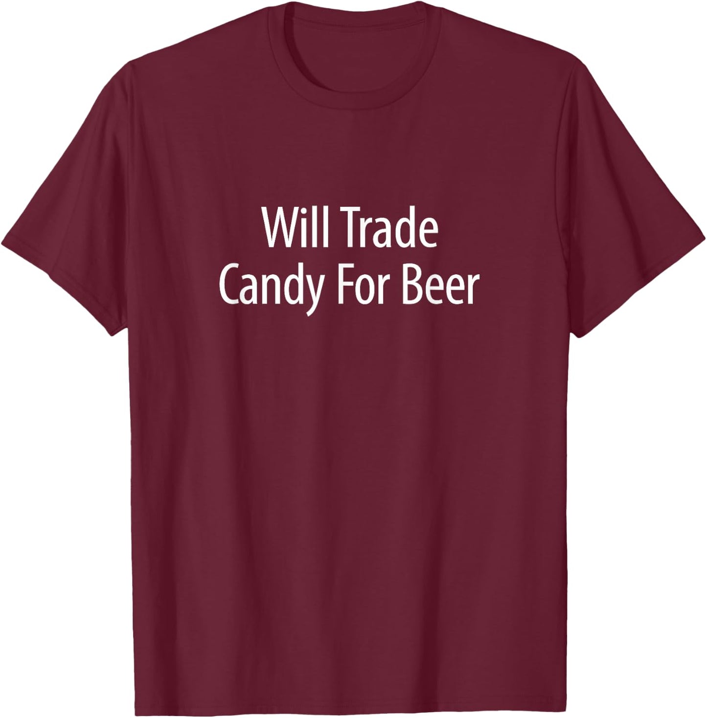 Will Trade Candy For Beer T-Shirt - T-Shirt | Maroon