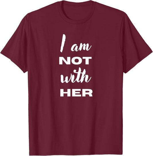 I'm Not With Her T-Shirt - T-Shirt | Maroon