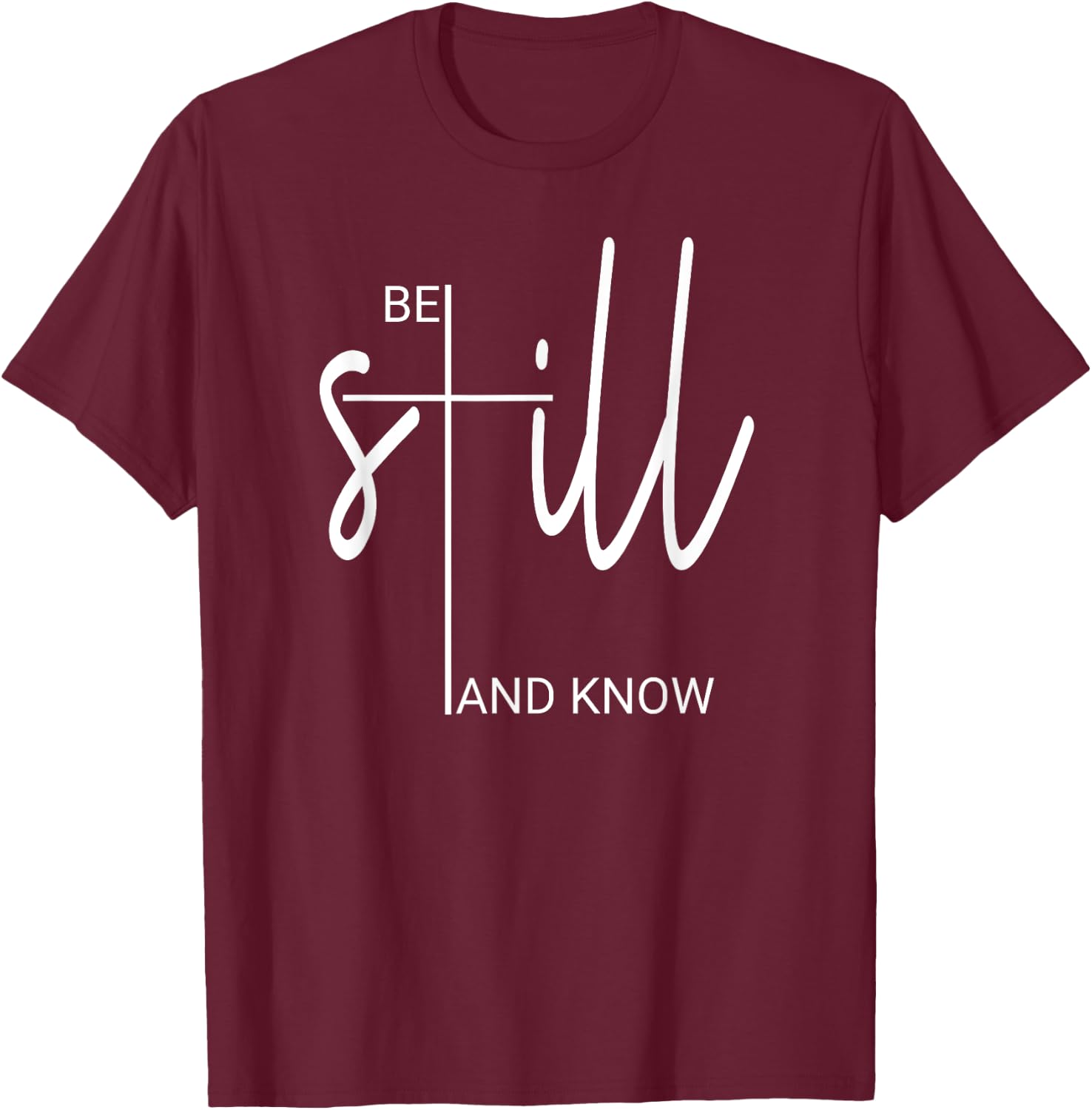 Be Still And Know That I Am God Christian Gifts T-Shirt - T-Shirt | Maroon