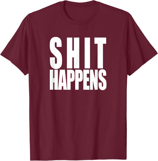 Shit Happens, funny slogan classic rock 80s 70s rose T-Shirt - T-Shirt | Maroon