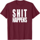 Shit Happens, funny slogan classic rock 80s 70s rose T-Shirt - T-Shirt | Maroon