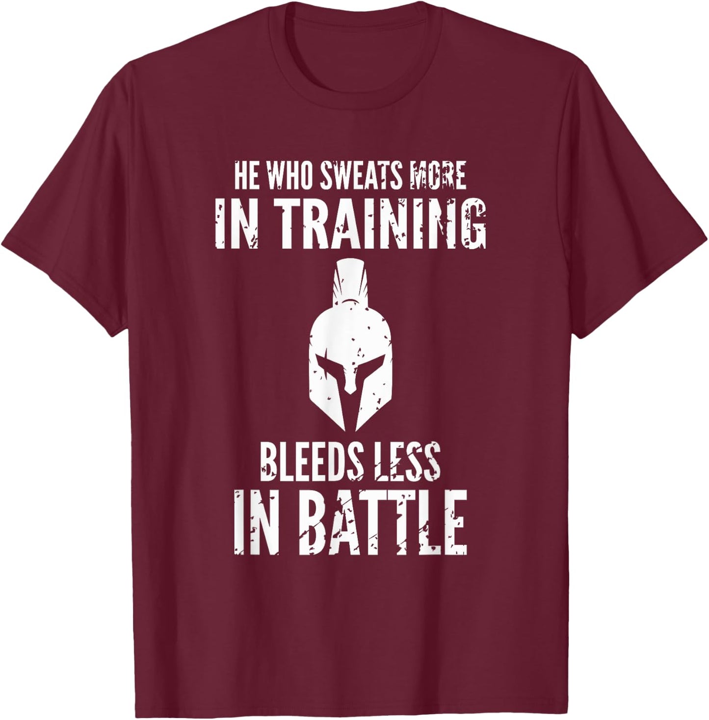 He who sweats more in training bleeds less in battle T-Shirt - T-Shirt | Maroon