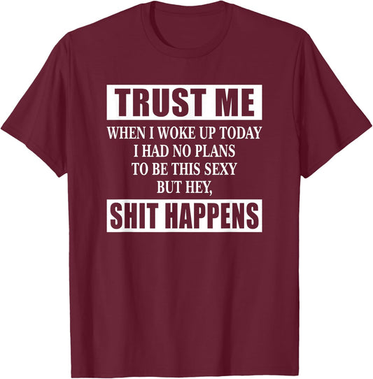 When I Woke Up Today Sexy But Shit Happens Funny Sarcastic T-Shirt - T-Shirt | Maroon
