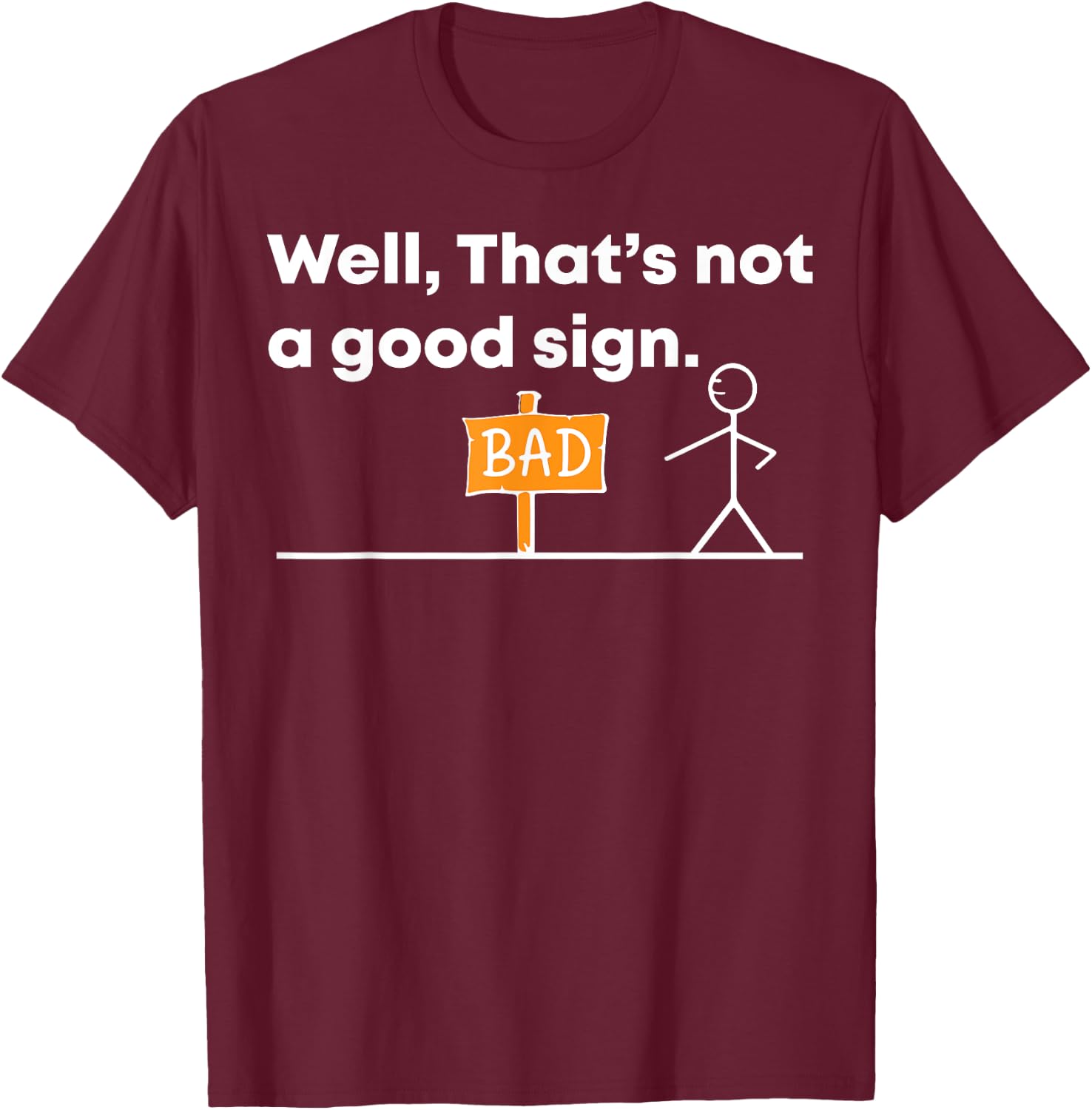 Hilarious 'Well, That's a Bad Sign' Novelty T-Shirt - T-Shirt | Maroon