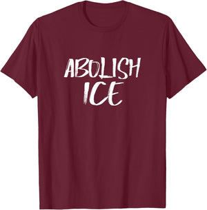 Abolish ICE Protest & Resist Support Immigrants T-Shirt - T-Shirt | Maroon