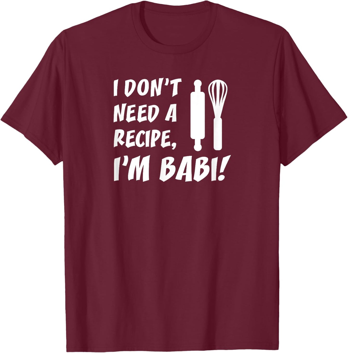 I Don't Need A Recipe I'm Babi Czech Grandmother T-Shirt - T-Shirt | Maroon