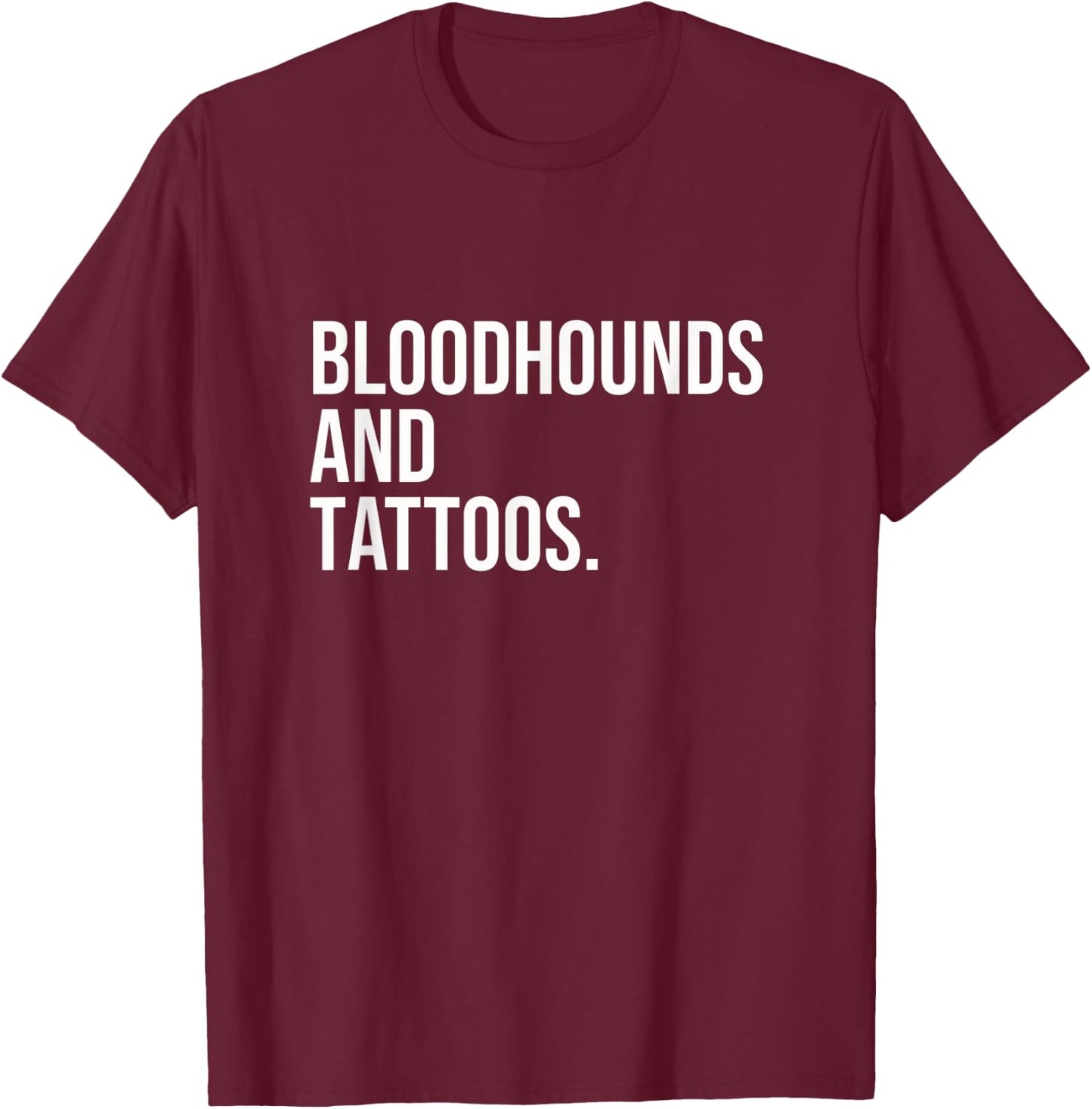 Bloodhounds And Tattoos Bloodhound Owner Dog Inked Funny Men Women T-Shirt - T-Shirt | Maroon