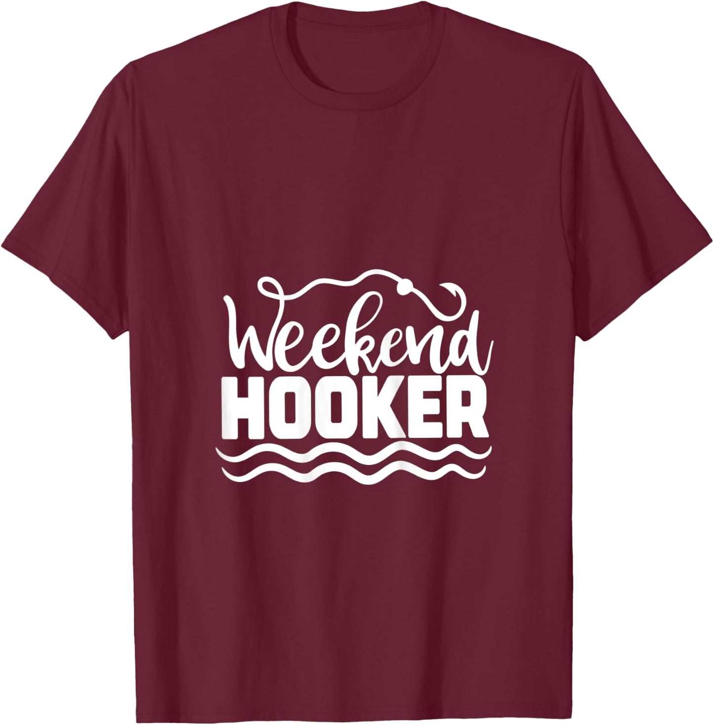 Weekend Hooker, Gift Outdoor Lover, Funny Women Fishing T-Shirt - T-Shirt | Maroon