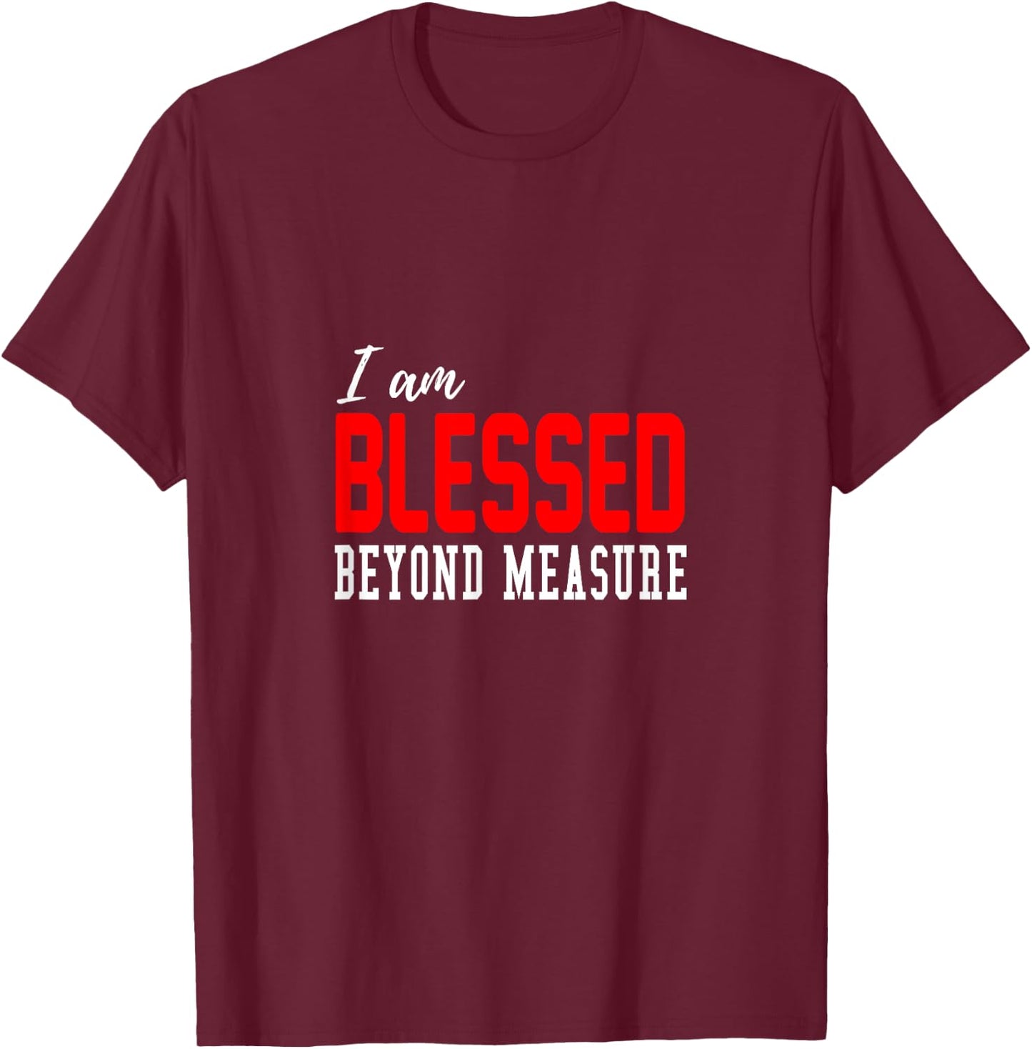 Christian I am blessed beyond measure T-Shirt - T-Shirt | Maroon
