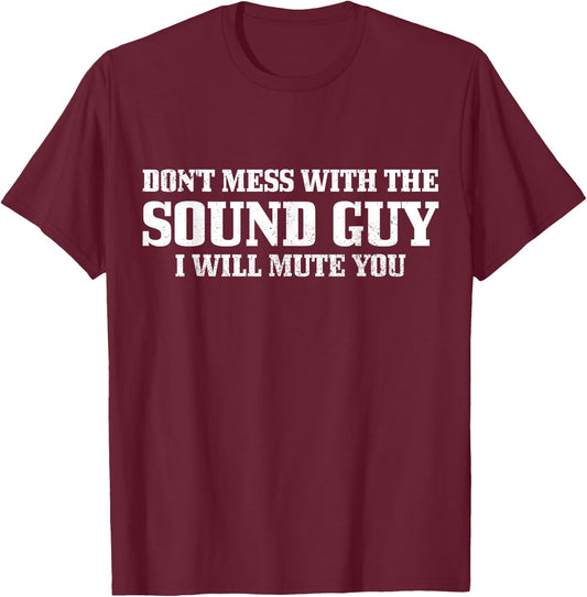 Sound Guy Don't Mess With The Sound Guy Will Mute You Funny T-Shirt - T-Shirt | Maroon