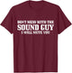 Sound Guy Don't Mess With The Sound Guy Will Mute You Funny T-Shirt - T-Shirt | Maroon