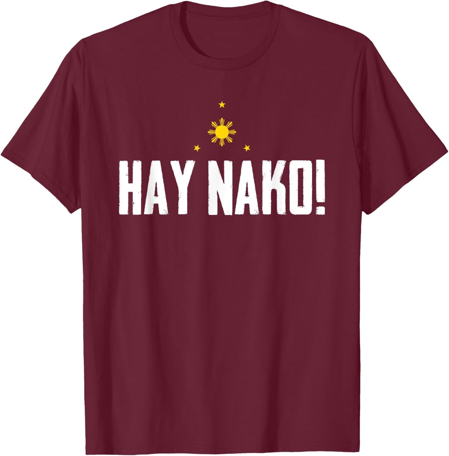 Funny Pinoy Phrase Hay Nako Philippines Pilipinas T-Shirt - T-Shirt | Maroon