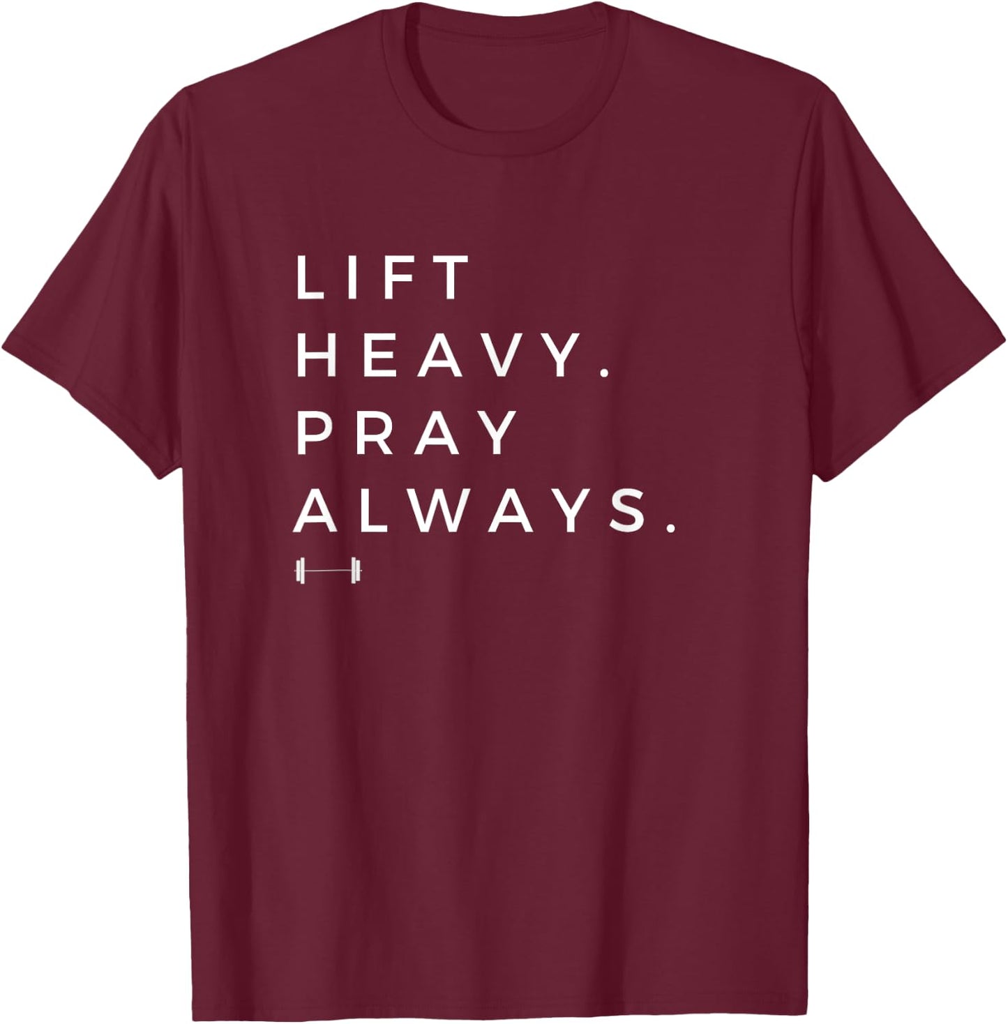 Lift Heavy Pray Always Gym Powerlifting Christian T-Shirt - T-Shirt | Maroon