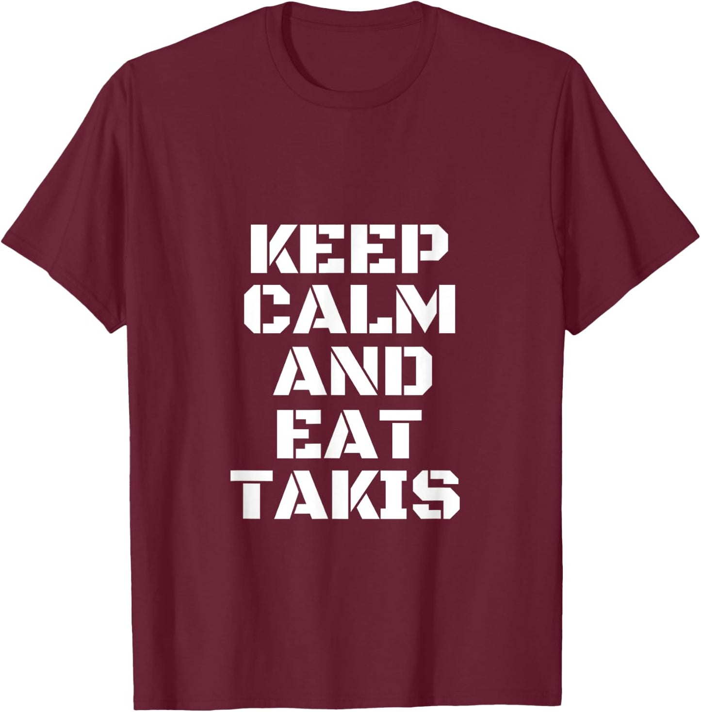 Keep Calm And Eat Takis The New And The Most Beautiful T-Shirt - T-Shirt | Maroon