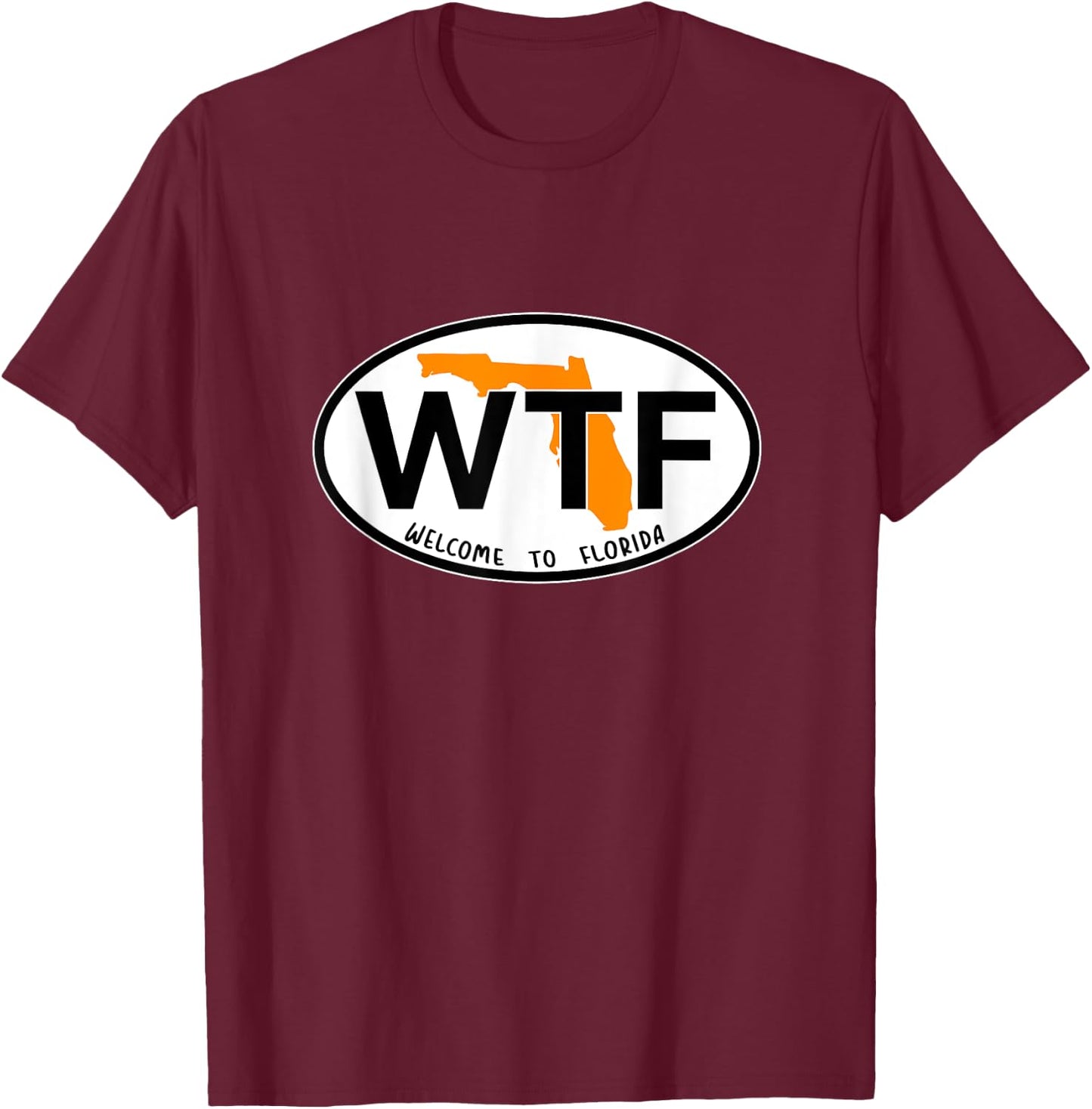 WTF - What the Freak - Welcome to Florida T-Shirt - T-Shirt | Maroon