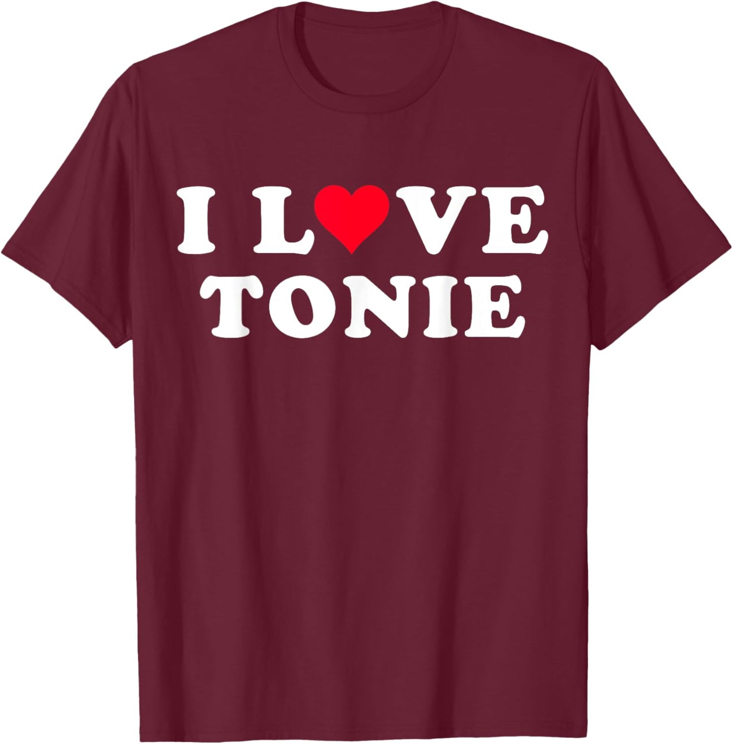 I Love Tonie Matching Girlfriend & Boyfriend Tonie Name T-Shirt - T-Shirt | Maroon