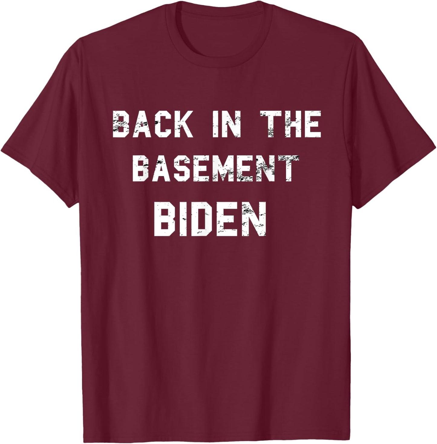 Back in the basement Biden T-Shirt - T-Shirt | Maroon