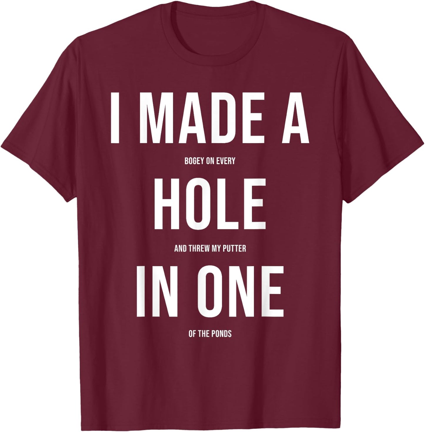 Funny I Got Hole In One Golf Gift Men Women Cool Golfer Joke T-Shirt - T-Shirt | Maroon