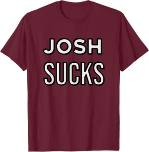 Josh Sucks T-Shirt - T-Shirt | Maroon