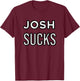 Josh Sucks T-Shirt - T-Shirt | Maroon