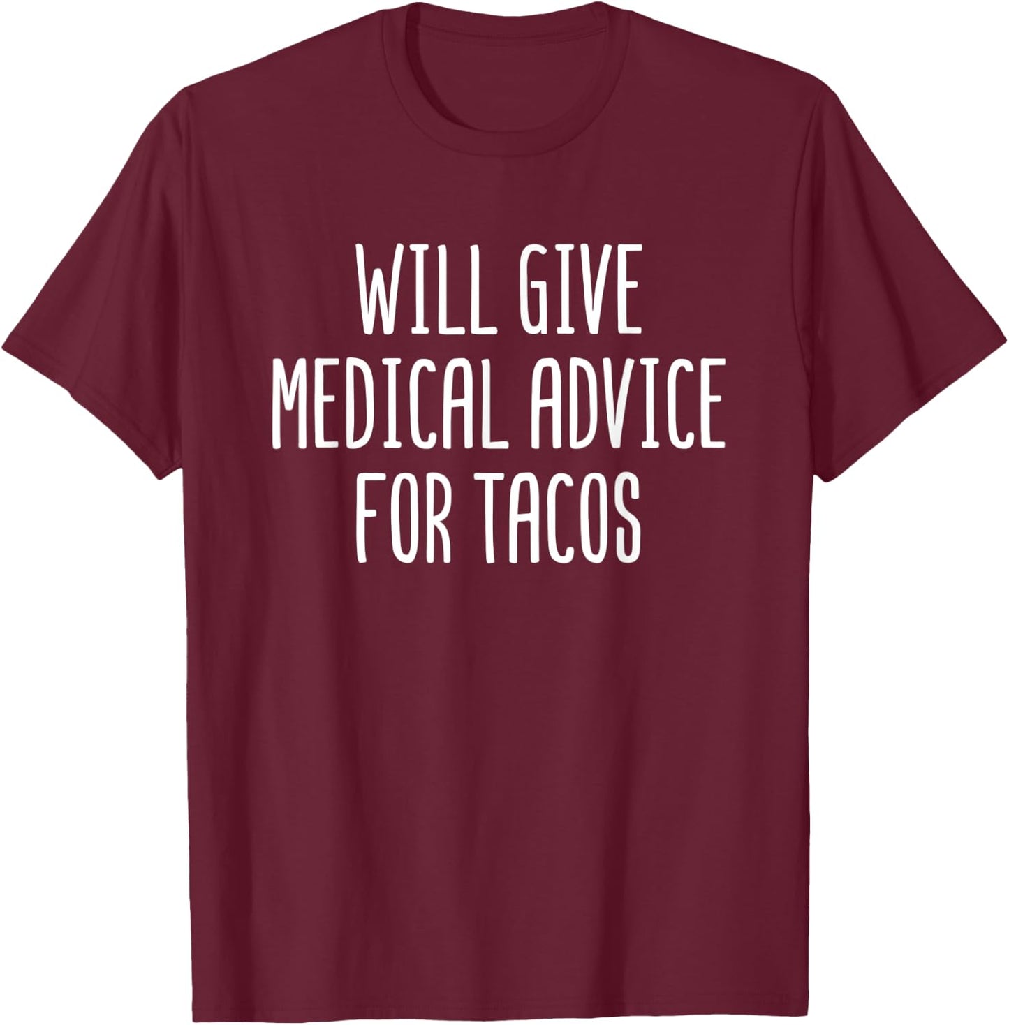 Will Give Medical Advice For Tacos Funny Doctor Nurse Gift T-Shirt - T-Shirt | Maroon