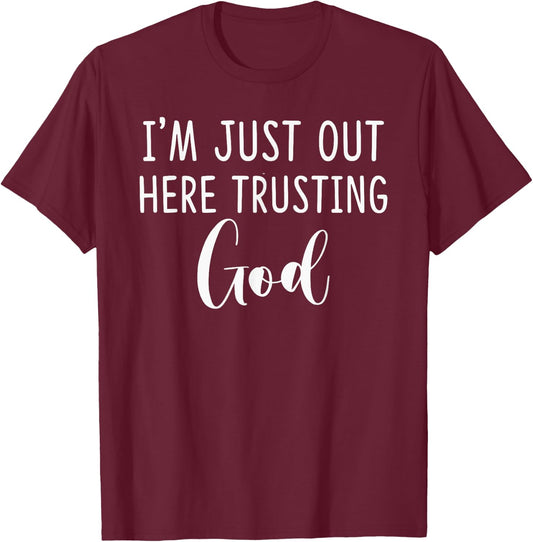 I'm Just Out Here Trusting God Gift T-Shirt - T-Shirt | Maroon