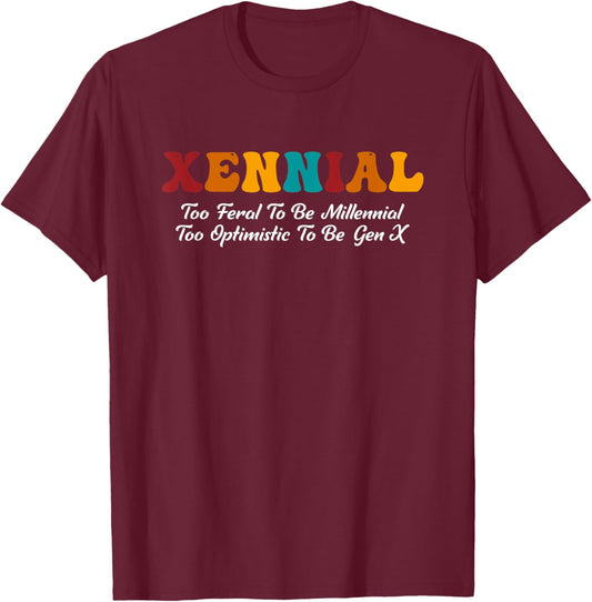 Xennial Feral To Be Millennial Too Optimistic To Be Gen X T-Shirt - T-Shirt | Maroon