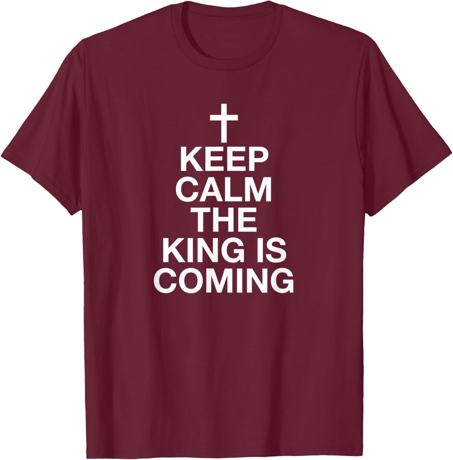 Keep Calm The King Is Coming T-Shirt - T-Shirt | Maroon